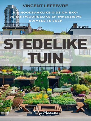 cover image of Stedelike Tuin, Die noodsaaklike gids om eko-verantwoordelike en inklusiewe ruimtes te skep